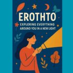 Erothto: Exploring Everything Around You in a New Light