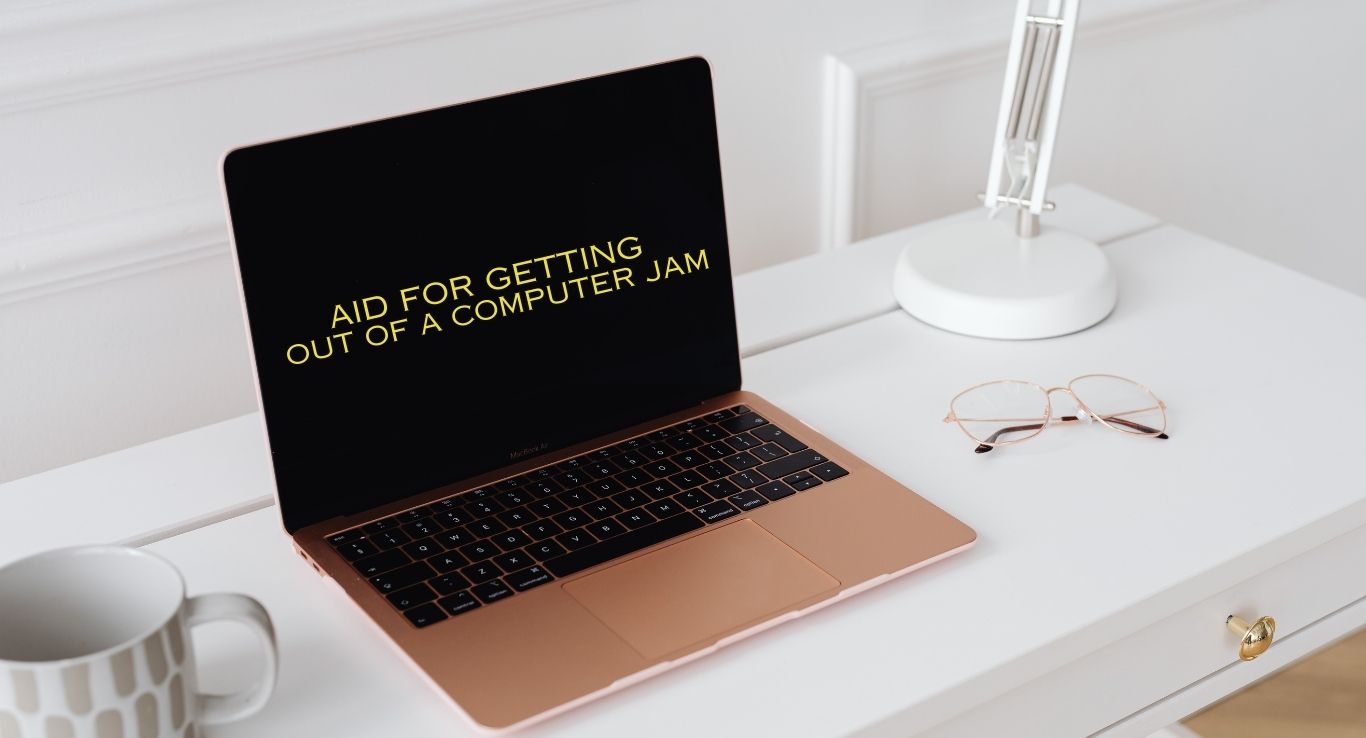 Aid for Getting out of a Computer jam Issues and Solutions