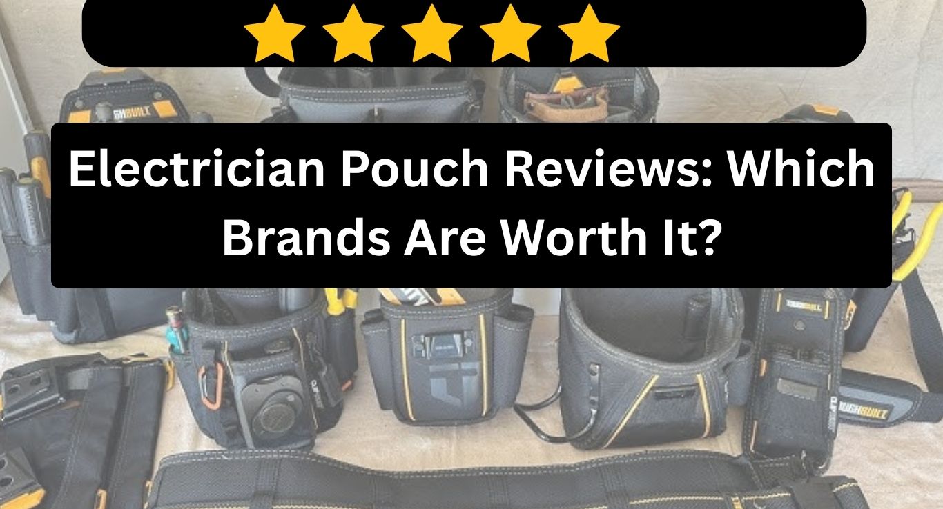 Electrician Pouch Reviews: Which Brands Are Worth It?