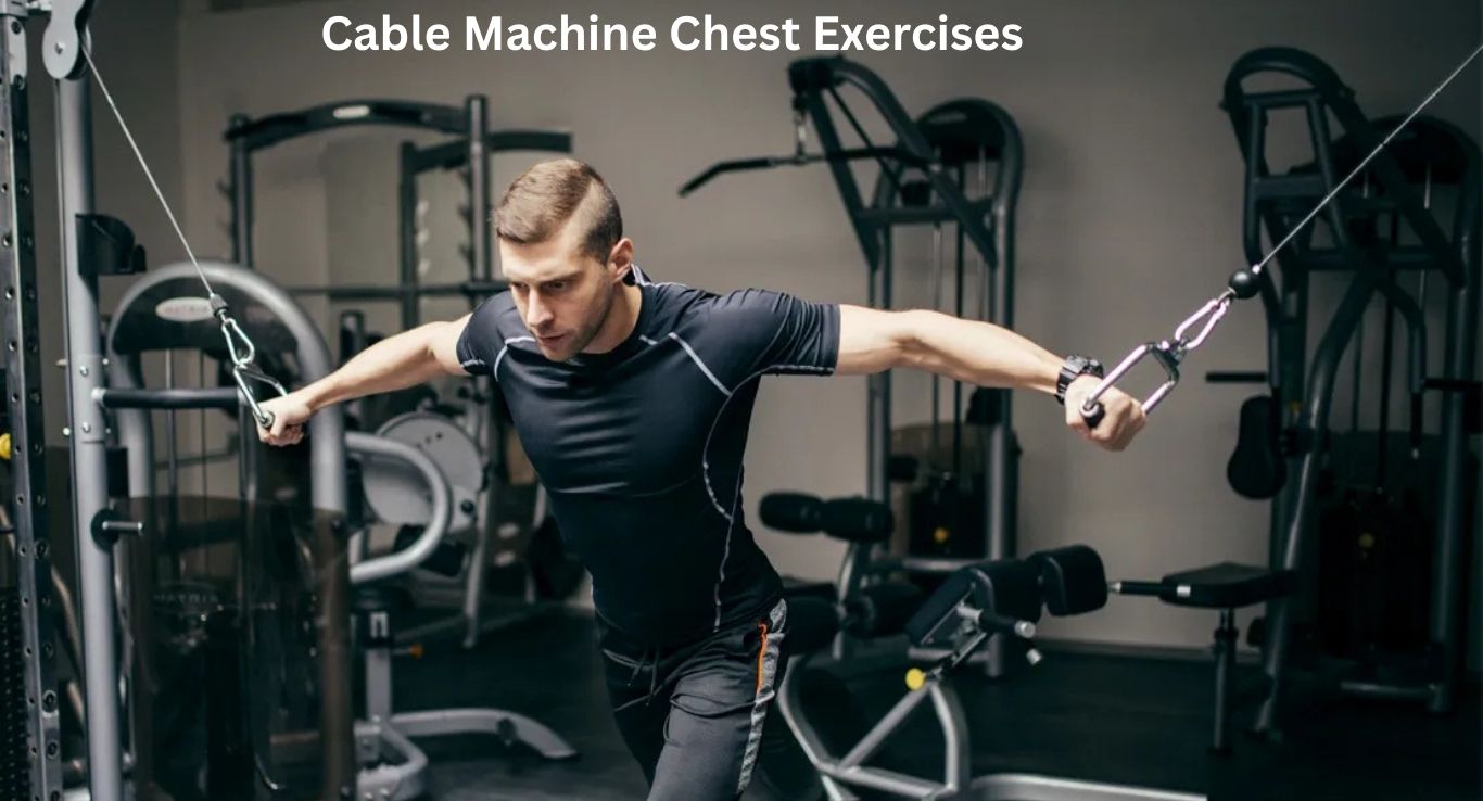 The Best Cable Machine Chest Exercises for Upper, Middle, and Lower Chest