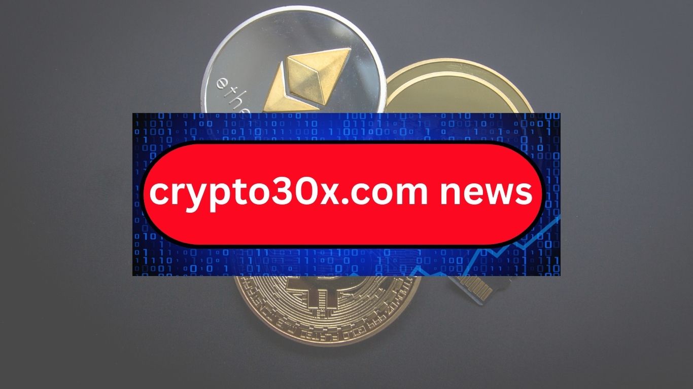 Crypto30x.com News Updates: Stay Ahead with the Latest Insights