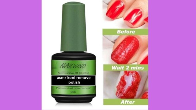 What Is Asmr Koni Remove Polish: How Can It Help with Nail Polish Removal?