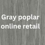 The Future of Gray Poplar Online Retail Markets